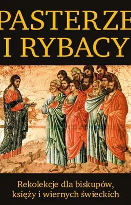 Image de Pasterze i Rybacy: Rekolekcje dla Biskupów, Księży i Wiernych
