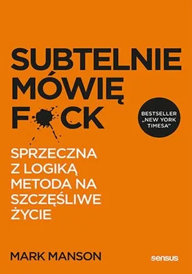 Image de Subtelnie mówię F**k! Sprzeczna z logiką metoda na szczęśliwe życie