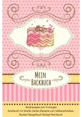 Produktbild von Mein Backbuch Backrezepte zum Eintragen Kochbuch mit blanko Seiten Rezepte zum Selberschreiben Backen Rezeptbuch Rezept Notizbuch