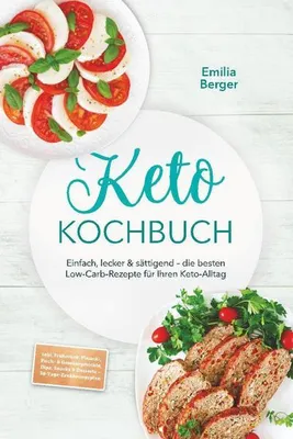Produktbild von Keto Kochbuch: Einfach, lecker & sättigend - die besten Low-Carb-Rezepte für Ihren Keto-Alltag - inkl. Frühstück, Fleisch-, Fisch- & Gemüsegerichte, Dips, Snacks & Desserts - 30-Tage-Ernährungsplan