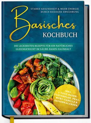 Obrázok produktu pre Basisches Kochbuch: Starke Gesundheit & mehr Energie durch basische Ernährung - Die leckersten Rezepte für ein natürliches Gleichgewicht im Säure-Basen-Haushalt
