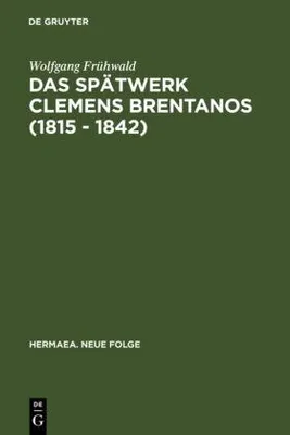 Produktbild von Das Spätwerk Clemens Brentanos (1815 - 1842)