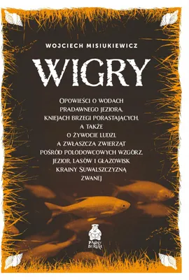 Produktbild von Wigry. Geschichten über das Wasser des alten Sees und die Wälder an seinen Ufern.