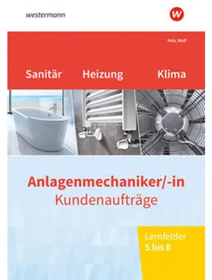 Produktbild von Anlagenmechaniker/-in Sanitär-, Heizungs- und Klimatechnik. Kundenaufträge Lernfelder 5-8 Arbeitsheft