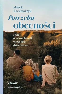 Obrázek produktu pro Potrzeba obecności. Czyli o neurobiologii wczesnego dzieciństwa