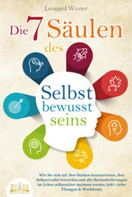 Immagine prodotto di Die 7 Säulen des Selbstbewusstseins: Wie Sie sich auf Ihre Stärken konzentrieren, Ihre Selbstzweifel loswerden und alle Herausforderungen im Leben selbstsicher meistern (inkl. vieler Übungen und Workbook)