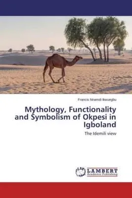 Produktbild von Mythology, Functionality and Symbolism of Okpesi in Igboland