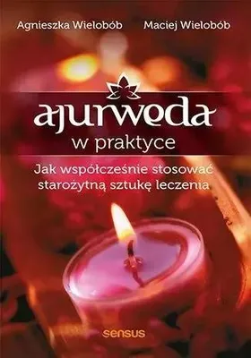 Zdjęcie produktu dla Ajurweda w praktyce - Agnieszka Wielobób, Maciej Wielobób (Buch auf Polnisch)
