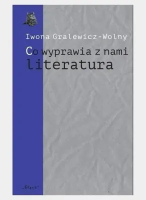 Immagine prodotto di Cosa ci fa la letteratura - Iwona Gralewicz-Wolny