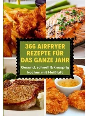 Image de 366 Airfryer Rezepte für das ganze Jahr - Gesund, schnell & knusprig kochen mit Heißluft