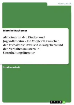 Produktbild von Alzheimer in der Kinder- und Jugendliteratur - Ein Vergleich zwischen den Verhaltenshinweisen in Ratgebern und den Verhaltensmustern in Unterhaltungsliteratur