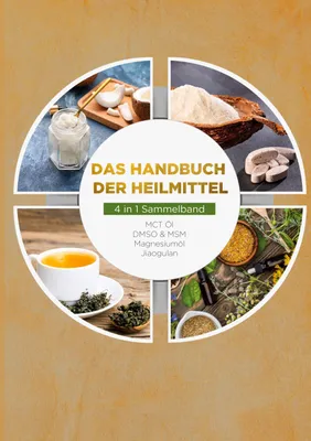 Produktbild von Das Handbuch der Heilmittel - 4 in 1 Sammelband: MCT-Öl | DMSO & MSM | Magnesiumöl | Jiaogulan