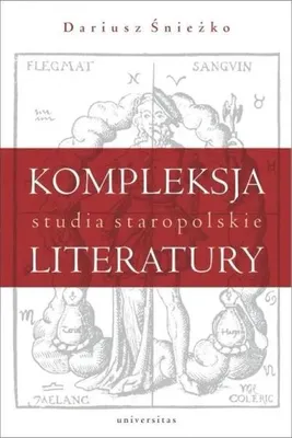 Image de Kompleksja literatury. Studia staropolskie - Dariusz Śnieżko