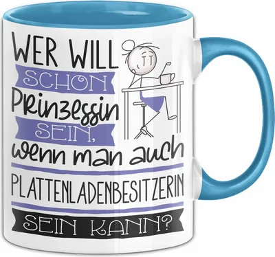 Produktbild von Plattenladenbesitzerin Tasse Geschenk Spruch Wer Will Schon Prinzessin Sein Wenn Man Auch Plattenladenbesitzerin Sein Kann (Blau)