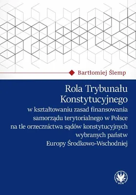 Immagine prodotto di Rola Trybunału Konstytucyjnego w kształtowaniu zasad finansowania samorządu terytorialnego w Polsce - Bartłomiej Ślemp (Literatur, Recht auf Polnisch)