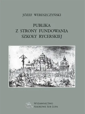 Obrázok produktu pre Publika z strony fundowania szkoły rycerskiej - Józef Wereszczyński (Literatur, Tatsachenliteratur, Reportage auf Polnisch)