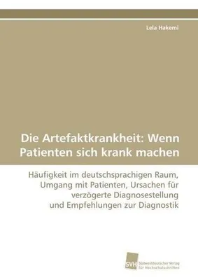 Produktbild von Die Artefaktkrankheit: Wenn Patienten sich krank machen