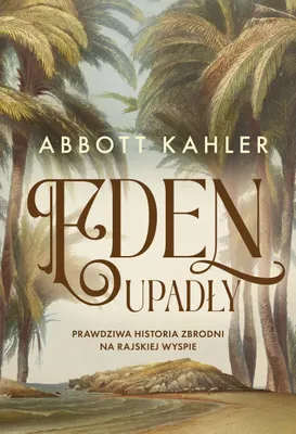Immagine prodotto di Eden upadły. Prawdziwa historia zbrodni... - Abbott Kahler
