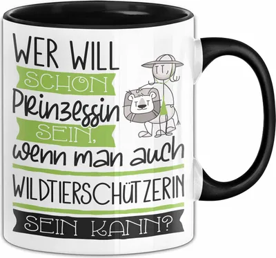 Produktbild von Wildtierschützerin Tasse Geschenk Spruch Wer Will Schon Prinzessin Sein Wenn Man Auch Wildtierschützerin Sein Kann (Schwarz)