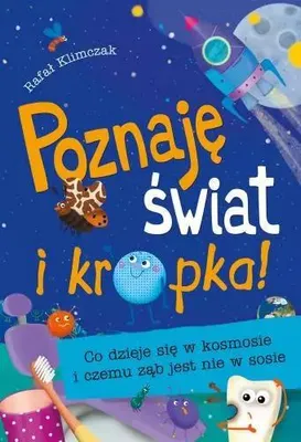 Obrázek produktu pro Poznajê œwiat i kropka! Co dzieje siê w kosmosie i czemu z¹b jest nie w sosie Rafa³ Klimczak (Buch auf Polnisch)