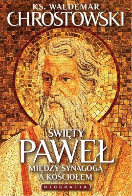 Image de Święty Paweł. Biografia. Między Synagogą a Kościołem - Waldemar Chrostowski