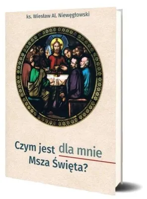 Image de Czym jest dla mnie Msza Święta? - Wiesław Aleksander Niewęgłowski