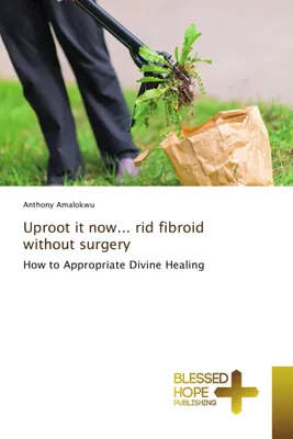 Produktbild von Uproot it now... rid fibroid without surgery