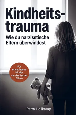 Produktbild von Kindheitstrauma: Wie du die emotionalen Wunden narzisstischer Eltern überwindest,