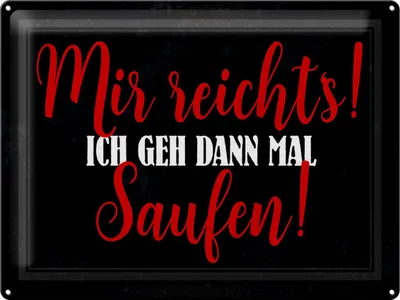 Produktbild von Blechschild Mir reicht`s ich geh dann saufen, 40 x 30 cm, Blechschilder Spruch Hobby