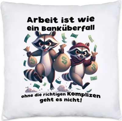 Produktbild von Arbeit ist wie ein Banküberfall Komplizen Waschbären Kissen Inkl. Füllung - Büro-Geschenkidee