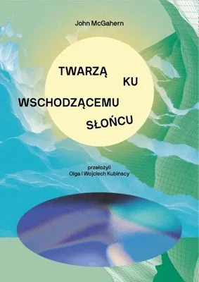 Obrázok produktu pre Twarzą ku wschodzącemu słońcu - John McGahern