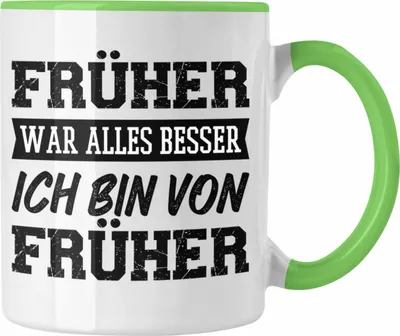 Produktbild von Trendation - Früher War Alles Besser Ich Bin Von Früher Tasse Geschenk Lustiger Spruch Vater Onkel Papa Geschenkidee (Grün)