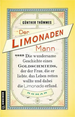 Immagine prodotto di Der Limonadenmann oder Die wundersame Geschichte eines Goldschmieds, der der Frau, die er liebte, das Leben retten wollte und dabei die Limonade erfand