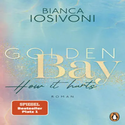 Image de Golden Bay - How it hurts : Roman. La série de best-sellers n°1 du magazine SPIEGEL par l'auteur vedette New Adult (La série Canadian Dreams, tome 2)