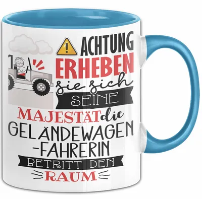 Produktbild von Geländewagenfahrerin Tasse Geschenk Lustiger Spruch Bitte Erheben Sie Sich Seine Majestät Die Geländewagenfahrerin Betritt Den Raum (Blau)