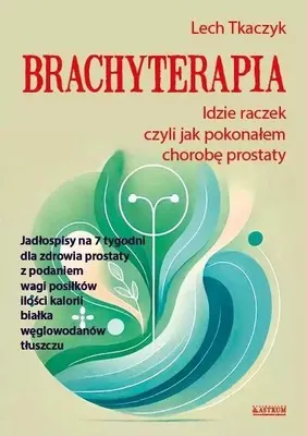 Immagine prodotto di Brachyterapia. Idzie raczek, czyli jak pokonałem chorobę prostaty