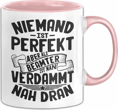 Produktbild von Beamter Tasse Geschenk Niemand Ist Perfekt Aber Als Beamter Ist Man Nah Dran Geschenkidee (Rosa)