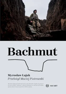 Zdjęcie produktu dla Bachmut - reportaże i eseje Myrosława Łajuka