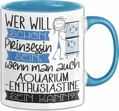 Produktbild von Aquarium-Enthusiastin Tasse Geschenk Spruch Wer Will Schon Prinzessin Sein Wenn Man Auch Aquarium-Enthusiastin Sein Kann (Blau)