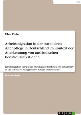 Produktbild von Arbeitsmigration in der stationären Altenpflege in Deutschland im Kontext der Anerkennung von ausländischen Berufsqualifikationen
