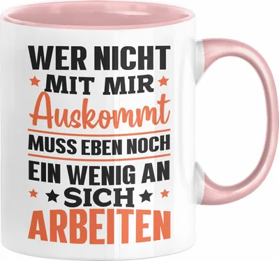 Produktbild von Wer Nicht Mit Mir Auskommt Muss Eben Noch Ein Wenig An Sich Arbeiten Tasse Spruch (Rosa)