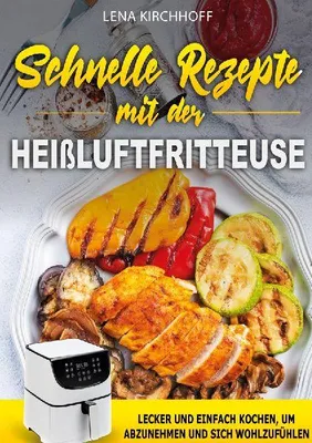 Produktbild von Schnelle Rezepte mit der Heißluftfritteuse