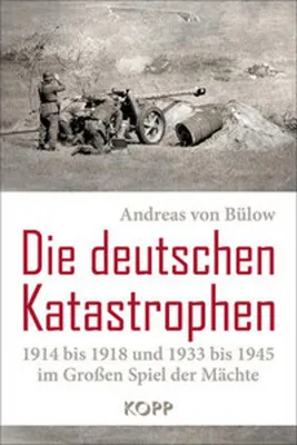 Obrázok produktu pre Die deutschen Katastrophen 1914 bis 1918 und 1933 bis 1945 im Großen Spiel der Mächte