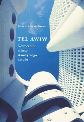 Image de Tel Awiw Nowoczesne miasto starożytnego narodu - Łukasz Tomasz Sroka (Literatur und Geisteswissenschaften auf Polnisch)
