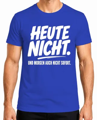 Imagen del producto de Camiseta para hombre, color azul, talla XXL, con el texto: "Hoy no, ni tampoco mañana, inmediatamente"