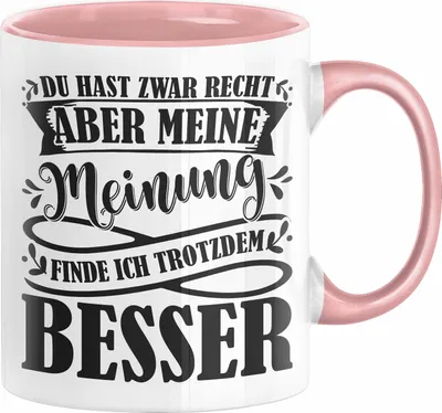 Produktbild von Du Hast Zwar Recht Aber Meine Meinung Finde Ich Trotzdem Besser Tasse Geschenk Lustiger Spruch Kaffee-Becher Häferl (Rosa)