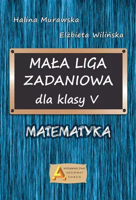 Productafbeelding van Aksjomat: Mała Liga Zadaniowa - Matematyka Dla Klasy 5 Szkoły Podstawowej