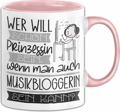 Produktbild von Musikbloggerin Tasse Geschenk Spruch Wer Will Schon Prinzessin Sein Wenn Man Auch Musikbloggerin Sein Kann (Rosa)