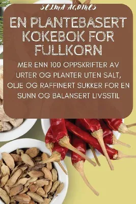 Produktbild von En Plantebasert Kokebok For Fullkorn