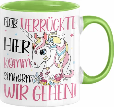 Produktbild von Nur Verrückte Hier Komm Einhorn Wir Gehen Tasse Geschenk Spruch für Frauen Einhorn-Liebhaber (Grün)